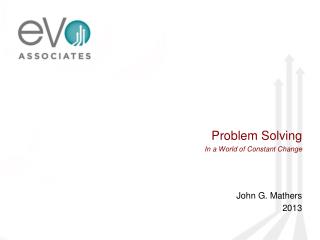 Problem Solving In a World of Constant Change John G. Mathers 2013