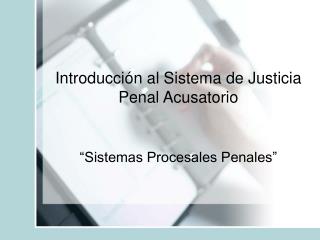 Introducción al Sistema de Justicia Penal Acusatorio