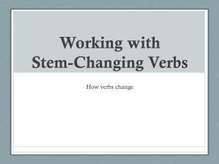 Working with Stem-Changing Verbs