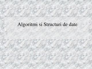 Algoritmi si Structuri de date