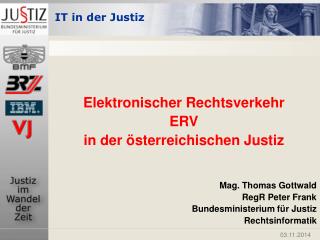 Elektronischer Rechtsverkehr ERV in der österreichischen Justiz Mag. Thomas Gottwald