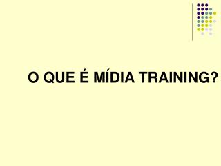 O QUE É MÍDIA TRAINING?