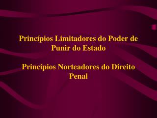 Princípios Limitadores do Poder de Punir do Estado Princípios Norteadores do Direito Penal
