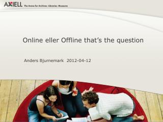Online eller Offline that’s the question