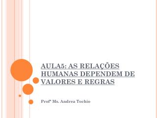 AULA5: AS RELAÇÕES HUMANAS DEPENDEM DE VALORES E REGRAS