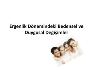 Ergenlik Dönemindeki Bedensel  ve Duygusal Değişimler