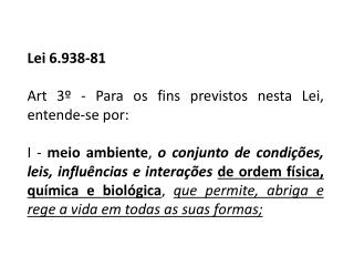 Lei 6.938-81 Art 3º - Para os fins previstos nesta Lei, entende-se por: