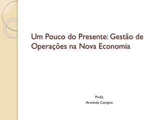 Um Pouco do Presente: Gestão de Operações na Nova Economia