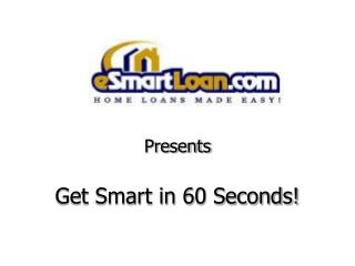 Presents Get Smart in 60 Seconds!