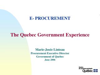 Marie-Josée Linteau Procurement Executive Director Government of Quebec June 2006