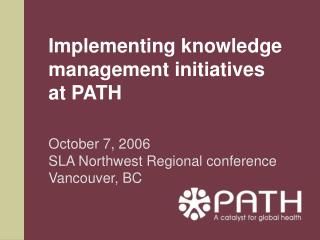 Implementing knowledge management initiatives at PATH