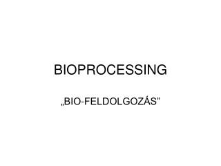 BIOPROCESSING