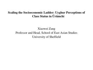 Scaling the Socioeconomic Ladder: Uyghur Perceptions of Class Status in Ürümchi Xiaowei Zang