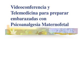 Videoconferencia y Telemedicina para preparar embarazadas con Psicoanalgesia Maternofetal