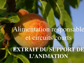 Alimentation responsable et circuits courts EXTRAIT DU SUPPORT DE L'ANIMATION