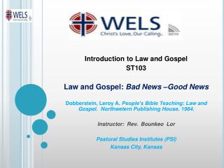 Introduction to Law and Gospel ST103 Law and Gospel: Bad News –Good News