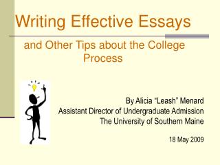 Writing Effective Essays and Other Tips about the College Process By Alicia “Leash” Menard