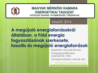Készítette: Hunyadi Sándor Energiagazdálkodási szakmérnök, CEM Természetvédelmi mérnök MSc