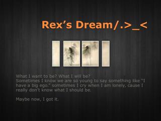 Rex’s Dream/.&gt;_&lt;