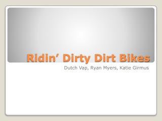 Ridin ’ Dirty Dirt Bikes