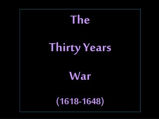 The Thirty Years War (1618-1648)