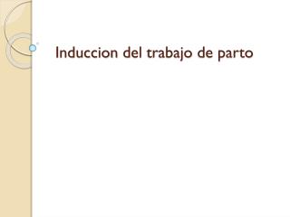 Induccion del trabajo de parto