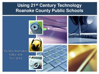 Using 21 st Century Technology Roanoke County Public Schools