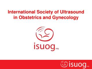 International Society of Ultrasound in Obstetrics and Gynecology