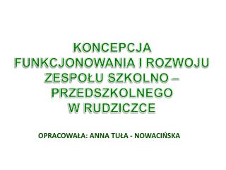 KONCEPCJA FUNKCJONOWANIA I ROZWOJU ZESPOŁU SZKOLNO – PRZEDSZKOLNEGO W RUDZICZCE