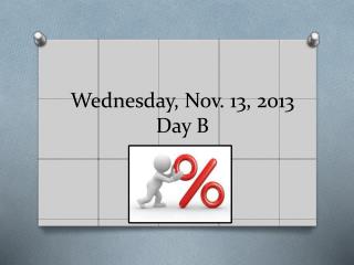 Wednesday, Nov. 13, 2013 Day B