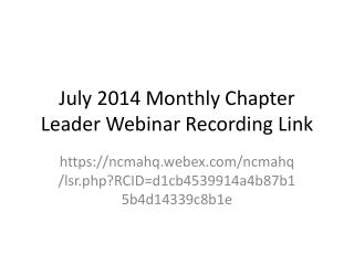 July 2014 Monthly Chapter Leader Webinar Recording Link