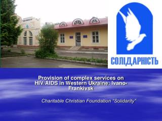 Provision of complex services on HIV/AIDS in Western Ukraine : Ivano - Frankivsk