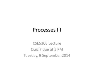 Processes III