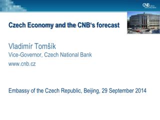 Czech Economy and the CNB ‘s forecast Vladimír Tomšík Vice-Governor, Czech National Bank