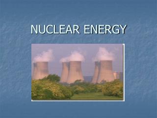 NUCLEAR ENERGY