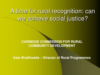 A time for rural recognition: can we achieve social justice?