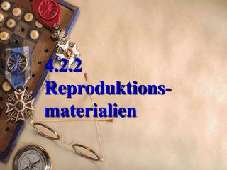 4.2.2 Reproduktions - materialien
