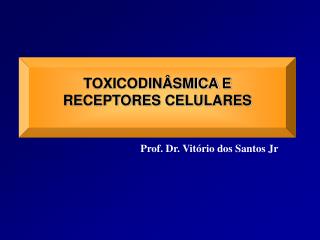TOXICODINÂSMICA E RECEPTORES CELULARES