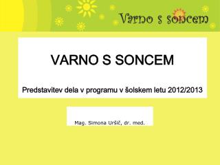 VARNO S SONCEM Predstavitev dela v programu v šolskem letu 2012/2013