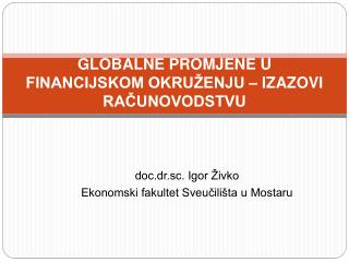 GLOBALNE PROMJENE U FINANCIJSKOM OKRUŽENJU – IZAZOVI RAČUNOVODSTVU