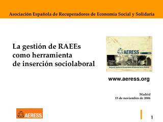 La gestión de RAEEs como herramienta de inserción sociolaboral Madrid 15 de noviembre de 2006