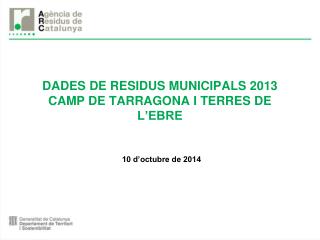 DADES DE RESIDUS MUNICIPALS 2013 CAMP DE TARRAGONA I TERRES DE L’EBRE