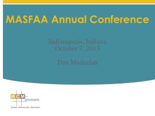 MASFAA Annual Conference Indianapolis, Indiana October 7, 2013 Dan Madzelan