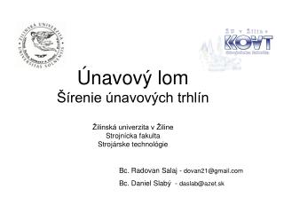 Bc. Radovan Salaj - dovan21 @gmail Bc. Daniel Slab ý - daslab@azet.sk