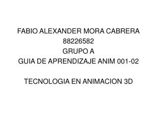 FABIO ALEXANDER MORA CABRERA 88226582 GRUPO A GUIA DE APRENDIZAJE ANIM 001-02