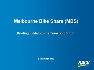 Melbourne Bike Share (MBS) Briefing to Melbourne Transport Forum September 2010