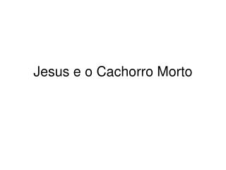 Jesus e o Cachorro Morto