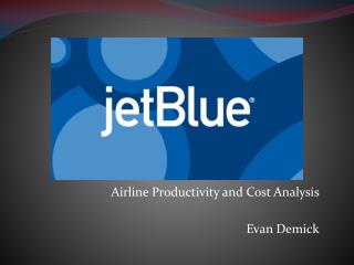 Airline Productivity and Cost Analysis Evan Demick