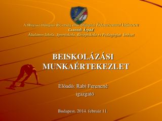 BEISKOLÁZÁSI MUNKAÉRTEKEZLET Előadó: Rabi Ferencné igazgató Budapest, 2014. február 11.