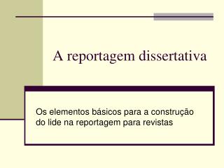 A reportagem dissertativa